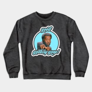 Get You Some of Grady's Good Goobily Goop! Crewneck Sweatshirt